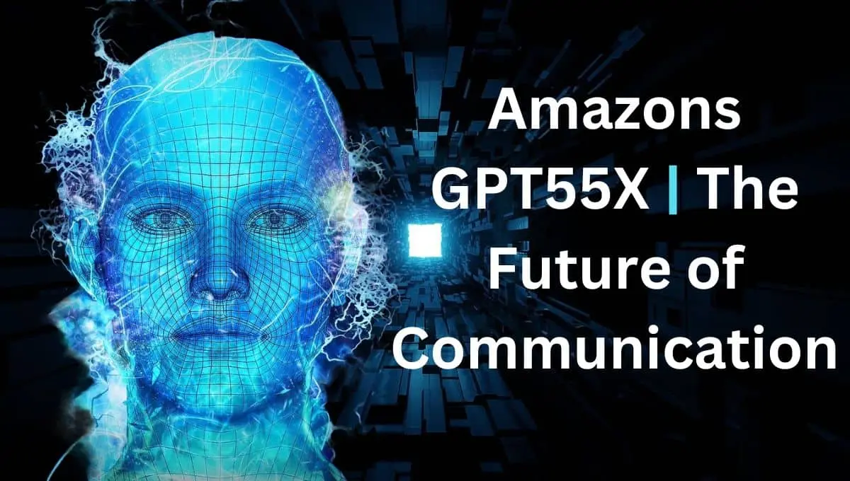 Amazons GPT55X | The Future of Communication