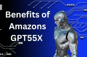 Benefits of Amazons GPT55X
