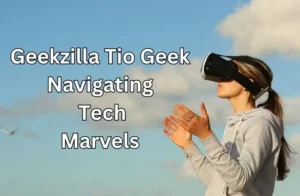 Geekzilla Tio Geek | Navigating Tech Marvels