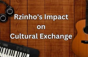 Rzinho's Impact on Cultural Exchange