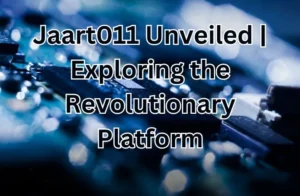 Jaart011 Unveiled | Exploring the Revolutionary Platform
