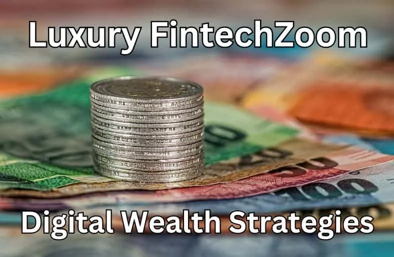 Luxury FintechZoom | Digital Wealth Strategies