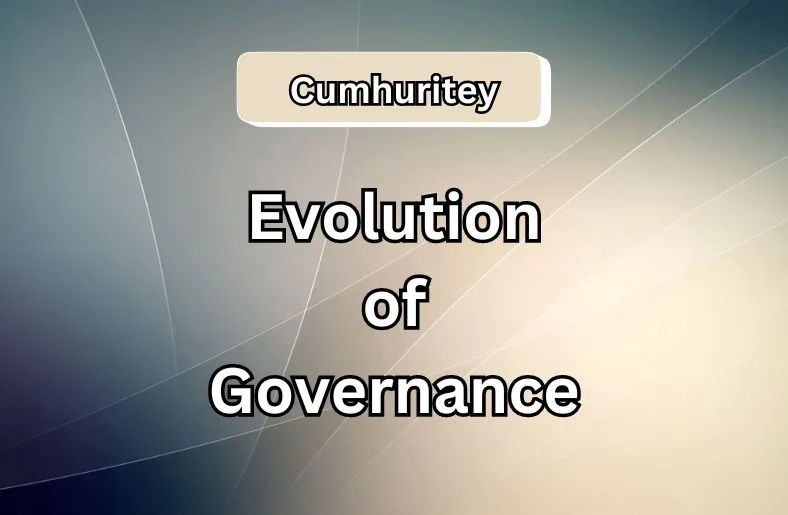 Cumhuritey Decoded | Evolution of Governance